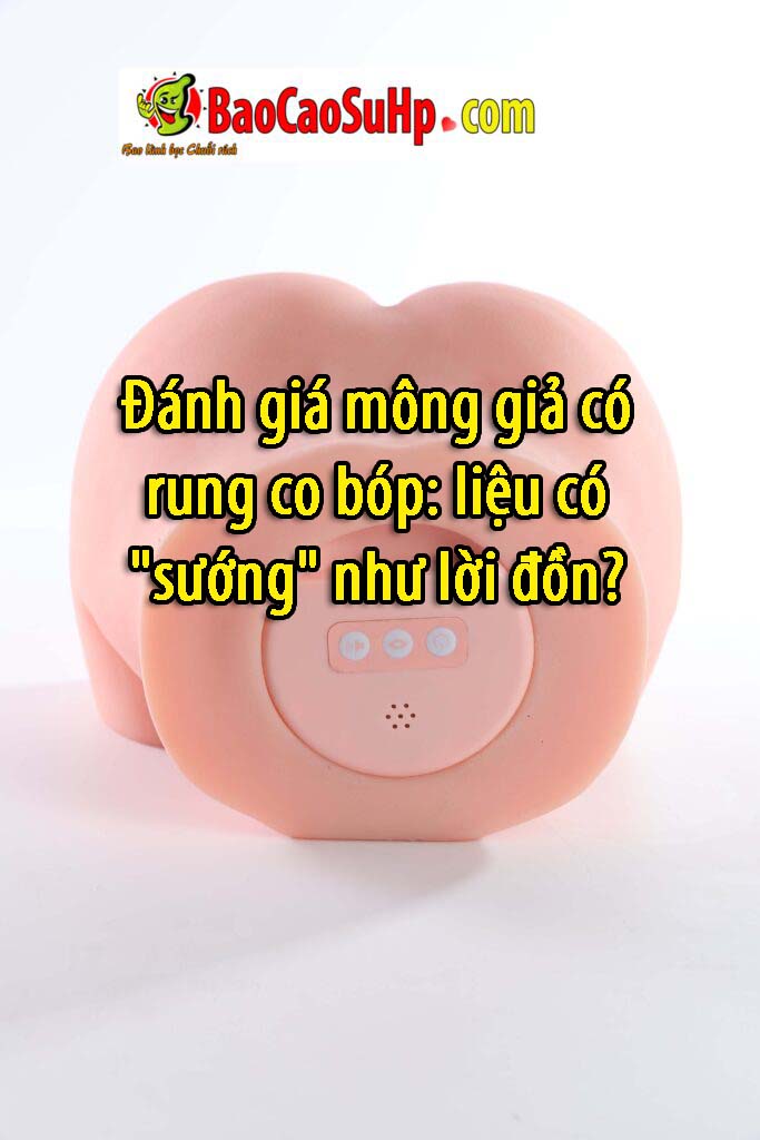 mong gia rung co bop co suong nhu loi don - Đánh giá mông giả có rung co bóp: liệu có "sướng" như lời đồn?